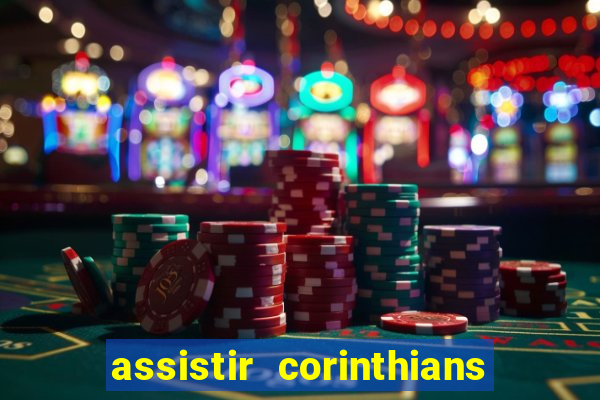 assistir corinthians ao vivo multicanais